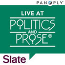 Slate's Live at Politics and Prose Podcast