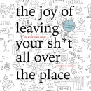 The Joy of Leaving Your Sh*t All over the Place by Jennifer McCartney
