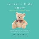 Secrets Kids Know...That Adults Oughta Learn by Allen Klein