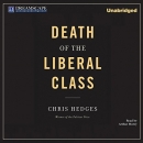Death of the Liberal Class by Chris Hedges