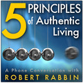 Five Principles of Authentic Living by Robert Rabbin