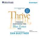 Thrive: Finding Happiness the Blue Zones Way by Dan Buettner