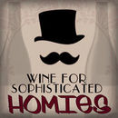 Wine for Sophisticated Homies Podcast by Jason Booth