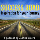 Success Road Podcast by Joshua Rivers