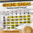 Beyond Sunday Worship Leader Podcast by David Santistevan