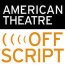 American Theatre's Offscript Podcast