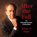 After the Fall: The Remarkable Comeback of Richard Nixon by Kasey S. Pipes