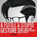 A Futile and Stupid Gesture by Josh Karp