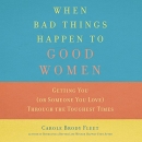 When Bad Things Happen to Good Women by Carole Brody Fleet