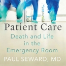 Patient Care: Death and Life in the Emergency Room by Paul Seward