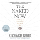 The Naked Now: Learning to See as the Mystics See by Richard Rohr
