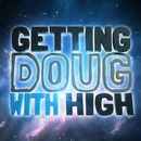 Getting Doug with High Podcast by Doug Benson