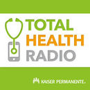 Total Health Radio by Kaiser Permanente Podcast
