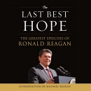 The Last Best Hope: The Greatest Speeches of Ronald Reagan by Ronald Reagan