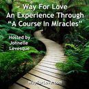 Way For Love: An Experience Through A Course In Miracles Podcast by Johnelle Levesque
