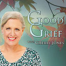 Good Grief Podcast by Cheryl Jones