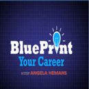 Blueprint Your Career Podcast by Angela Hemans