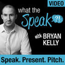 What the Speak Video Podcast by Bryan Kelly