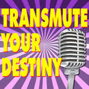 Transmute Your Destiny Podcast