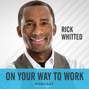 On Your Way to Work Interview Series Podcast by Rick Whitted