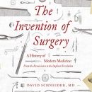 The Invention of Surgery by David Schneider