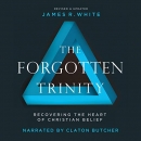 The Forgotten Trinity by James R. White