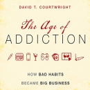 The Age of Addiction by David T. Courtwright