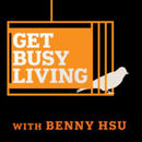 Get Busy Living Podcast by Benny Hsu