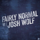 Fairly Normal with Josh Wolf Podcast by Josh Wolf