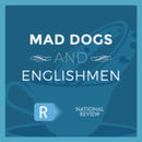 Mad Dogs & Englishmen Podcast by Charles Cooke