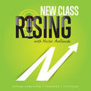 New Class Rising Podcast by Hector Avellaneda