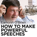 How to Make Powerful Speeches Podcast by Eamonn O'Brien
