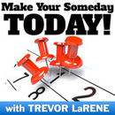 Make Your Someday Today Podcast by Trevor LaRene