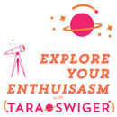 Explore Your Enthusiasm Podcast by Tara Swiger