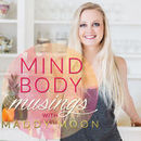 Mind Body Musings Podcast by Maddy Moon