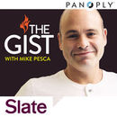 Slate's The Gist Podcast by Mike Pesca