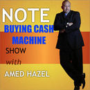 Note Buying Cash Machine Podcast by Amed Hazel