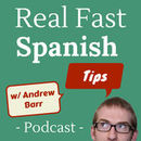 The Real Fast Spanish Tips Podcast by Andrew Barr