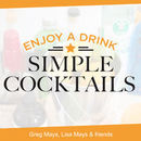 Simple Cocktails Podcast by Greg Mays