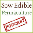 Sow Edible Permaculture Podcast