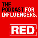 RED: The Marketing Podcast For Influencers Podcast