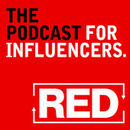 RED: The Marketing Podcast For Influencers Podcast
