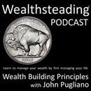 Wealthsteading: Wealth Building Principles Podcast by John Pugliano