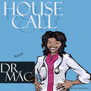 Housecall with Dr. Mac Podcast by LaKeischa McMillan