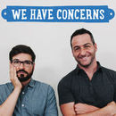 We Have Concerns Podcast by Jeff Cannata