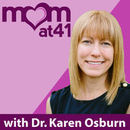 Mom at 41 with Dr. Karen Osburn Podcast by Karen Osburn