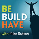 Be Build Have Podcast