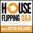 House Flipping Q&A Podcast by Justin Williams