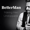 BetterMan Podcast by Erik Kruger