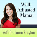 Well-Adjusted Mama Podcast by Laura Brayton
